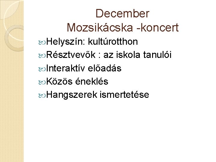 December Mozsikácska -koncert Helyszín: kultúrotthon Résztvevők : az iskola tanulói Interaktív előadás Közös éneklés