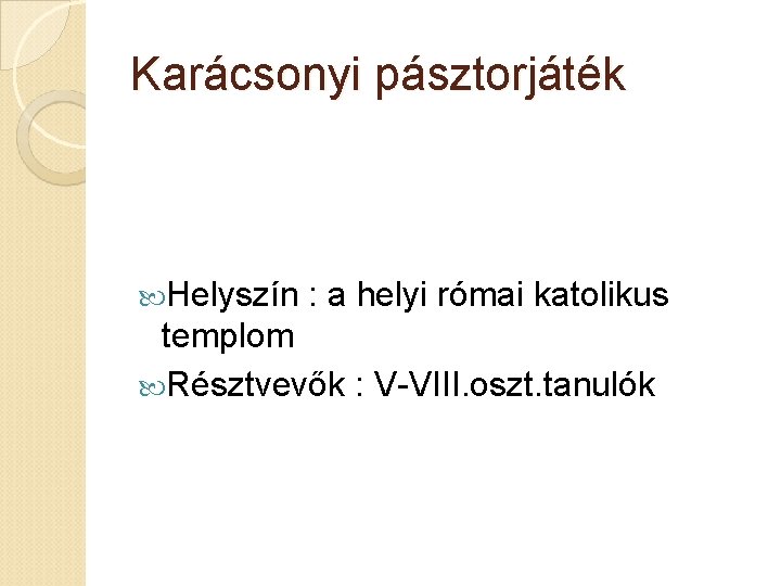 Karácsonyi pásztorjáték Helyszín : a helyi római katolikus templom Résztvevők : V-VIII. oszt. tanulók