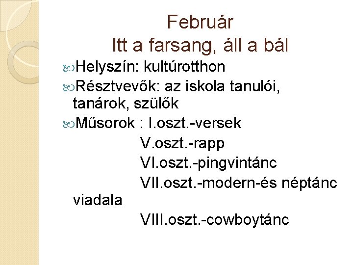 Február Itt a farsang, áll a bál Helyszín: kultúrotthon Résztvevők: az iskola tanulói, tanárok,