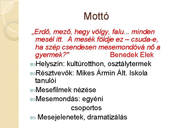 Mottó „Erdő, mező, hegy völgy, falu. . . minden mesél itt. A mesék földje