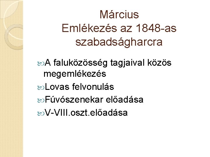 Március Emlékezés az 1848 -as szabadságharcra A faluközösség tagjaival közös megemlékezés Lovas felvonulás Fúvószenekar