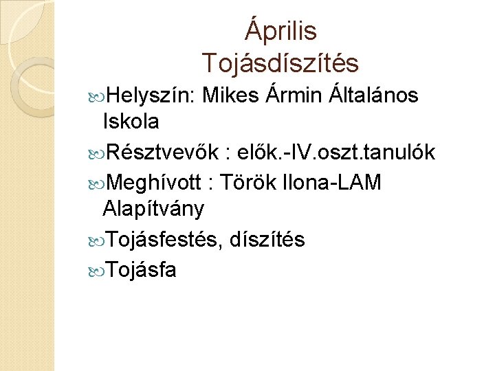 Április Tojásdíszítés Helyszín: Mikes Ármin Általános Iskola Résztvevők : elők. -IV. oszt. tanulók Meghívott