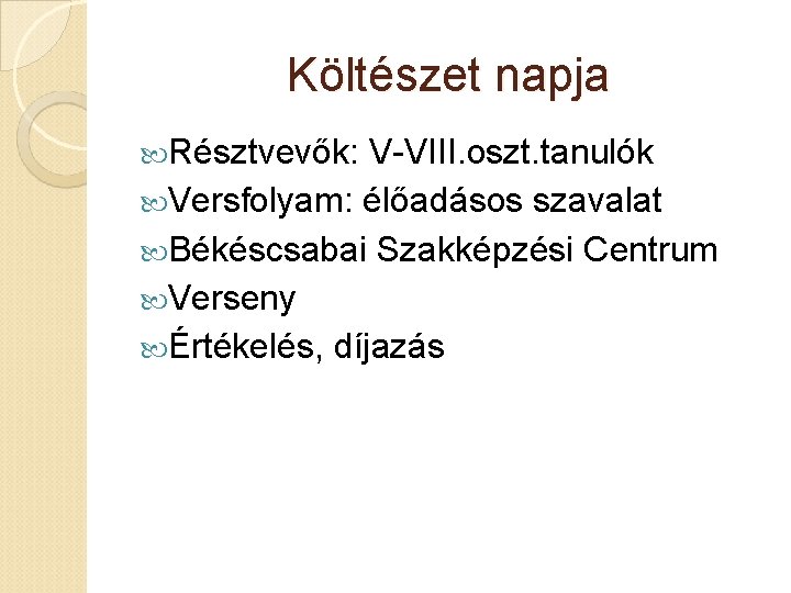 Költészet napja Résztvevők: V-VIII. oszt. tanulók Versfolyam: élőadásos szavalat Békéscsabai Szakképzési Centrum Verseny Értékelés,