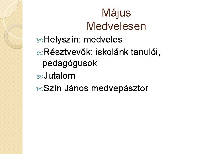 Május Medvelesen Helyszín: medveles Résztvevők: iskolánk tanulói, pedagógusok Jutalom Szín János medvepásztor 