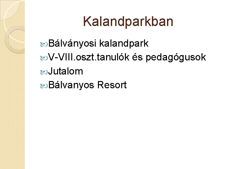 Kalandparkban Bálványosi kalandpark V-VIII. oszt. tanulók és pedagógusok Jutalom Bálvanyos Resort 