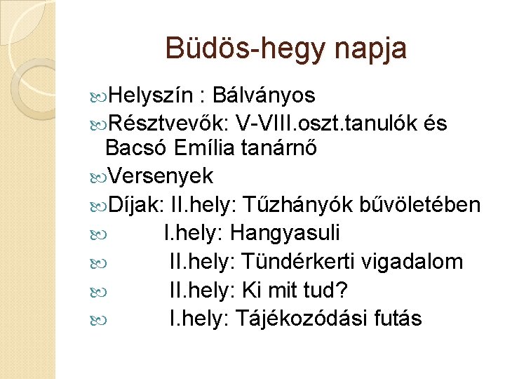 Büdös-hegy napja Helyszín : Bálványos Résztvevők: V-VIII. oszt. tanulók és Bacsó Emília tanárnő Versenyek