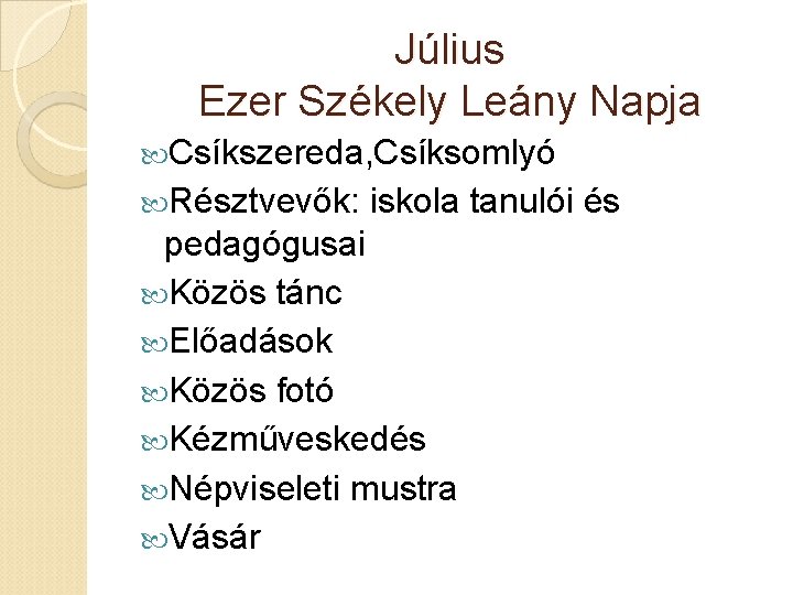 Július Ezer Székely Leány Napja Csíkszereda, Csíksomlyó Résztvevők: iskola tanulói és pedagógusai Közös tánc