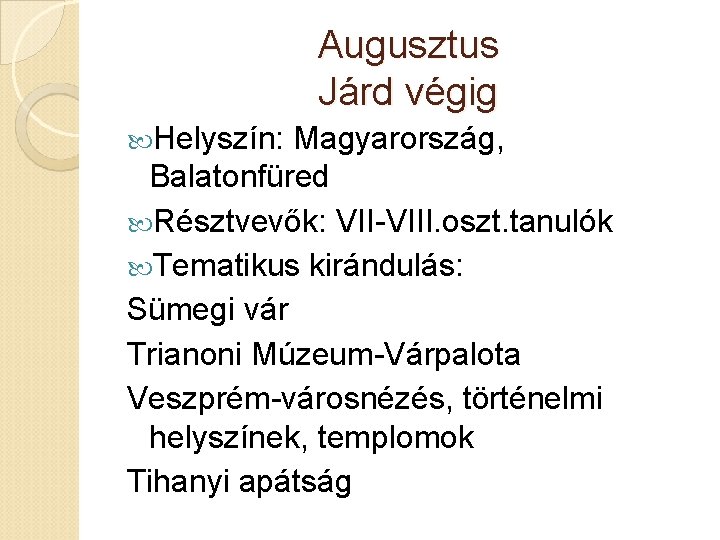 Augusztus Járd végig Helyszín: Magyarország, Balatonfüred Résztvevők: VII-VIII. oszt. tanulók Tematikus kirándulás: Sümegi vár