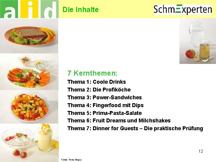 Die Inhalte 7 Kernthemen: Thema 1: Coole Drinks Thema 2: Die Profiköche Thema 3: