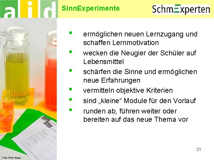 Sinn. Experimente • • • ermöglichen neuen Lernzugang und schaffen Lernmotivation wecken die Neugier