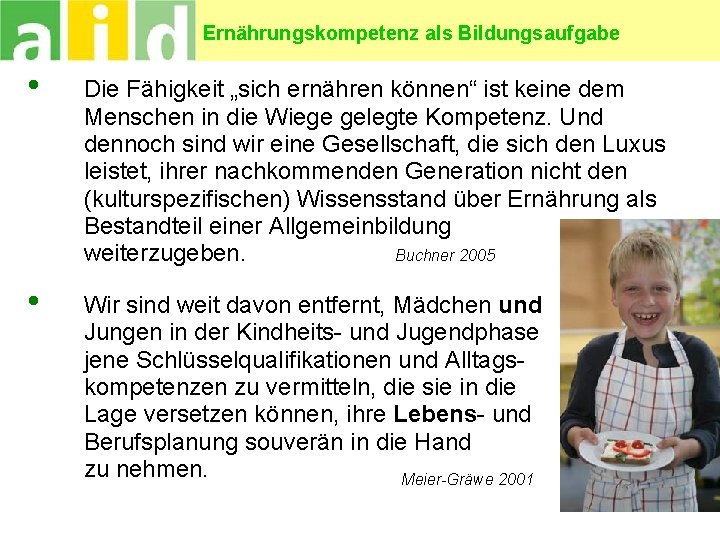 Ernährungskompetenz als Bildungsaufgabe • Die Fähigkeit „sich ernähren können“ ist keine dem Menschen in