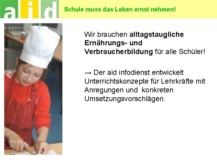 Schule muss das Leben ernst nehmen! Wir brauchen alltagstaugliche Ernährungs- und Verbraucherbildung für alle