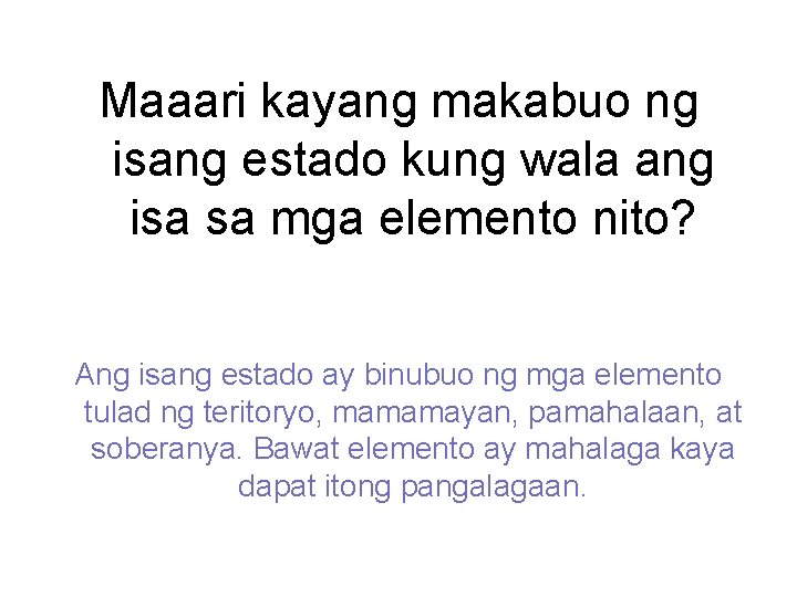 Maaari kayang makabuo ng isang estado kung wala ang isa sa mga elemento nito?