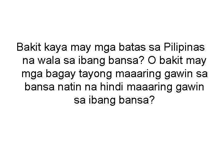 Bakit kaya may mga batas sa Pilipinas na wala sa ibang bansa? O bakit