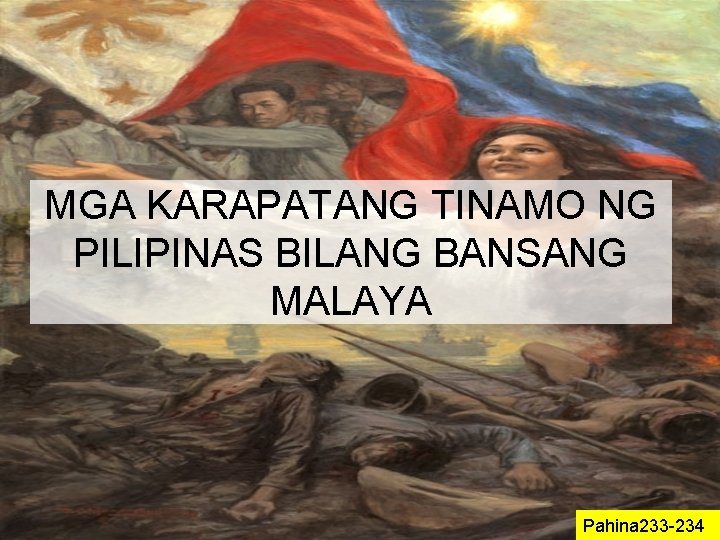 MGA KARAPATANG TINAMO NG PILIPINAS BILANG BANSANG MALAYA Pahina 233 -234 