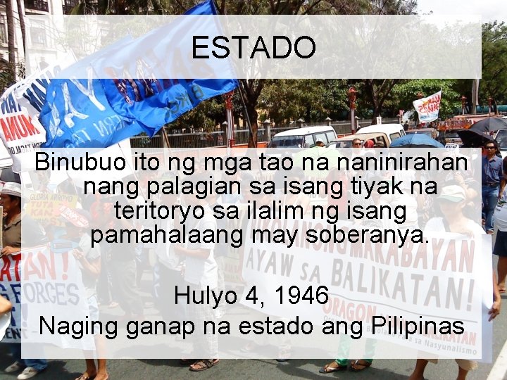 ESTADO Binubuo ito ng mga tao na naninirahan nang palagian sa isang tiyak na