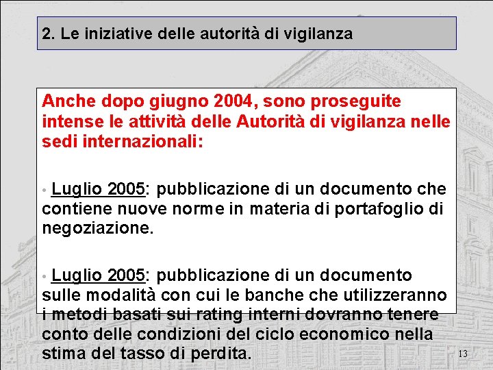 2. Le iniziative delle autorità di vigilanza Anche dopo giugno 2004, sono proseguite intense