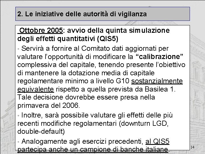 2. Le iniziative delle autorità di vigilanza Ottobre 2005: avvio della quinta simulazione degli