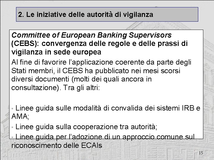 2. Le iniziative delle autorità di vigilanza Committee of European Banking Supervisors (CEBS): convergenza