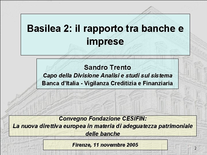 Basilea 2: il rapporto tra banche e imprese Sandro Trento Capo della Divisione Analisi