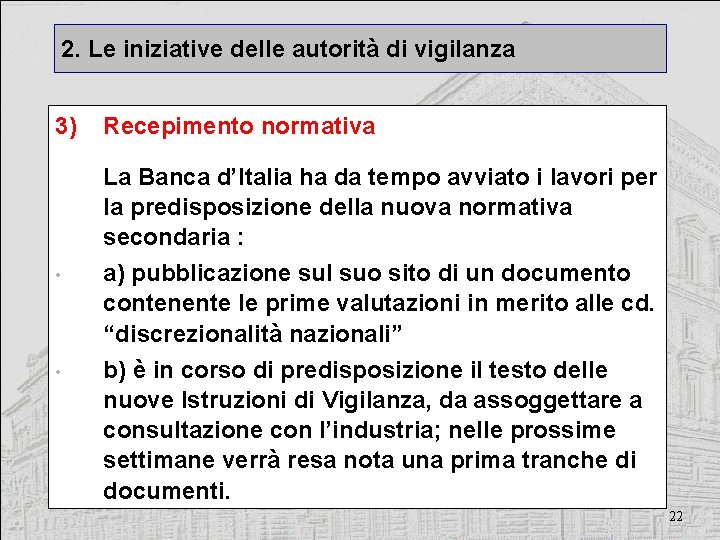 2. Le iniziative delle autorità di vigilanza 3) • • Recepimento normativa La Banca