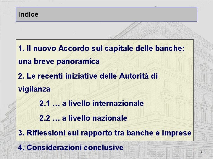 Indice 1. Il nuovo Accordo sul capitale delle banche: una breve panoramica 2. Le