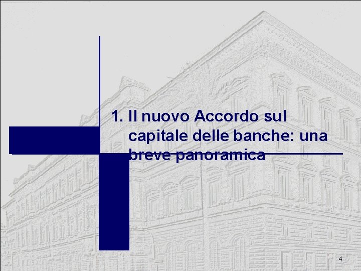 1. Il nuovo Accordo sul capitale delle banche: una breve panoramica 4 