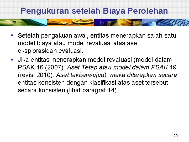 Pengukuran setelah Biaya Perolehan § Setelah pengakuan awal, entitas menerapkan salah satu model biaya