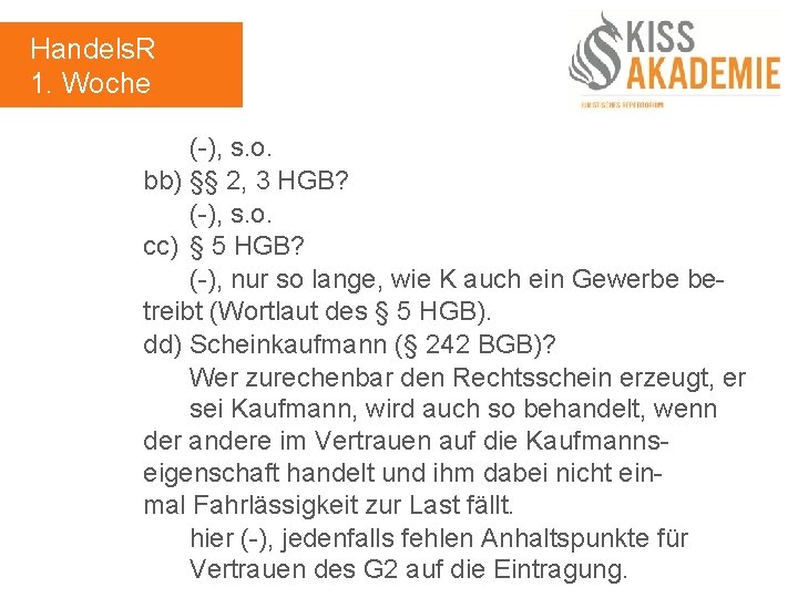 Handels. R 1. Woche (-), s. o. bb) §§ 2, 3 HGB? (-), s.