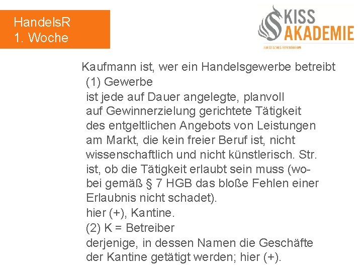 Handels. R 1. Woche Kaufmann ist, wer ein Handelsgewerbe betreibt (1) Gewerbe ist jede