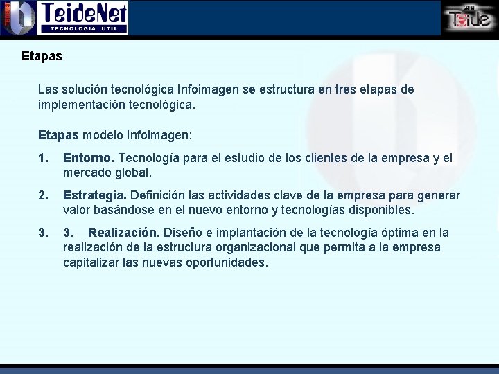 Etapas Las solución tecnológica Infoimagen se estructura en tres etapas de implementación tecnológica. Etapas