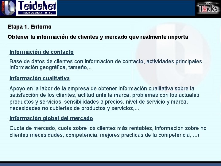 Etapa 1. Entorno Obtener la información de clientes y mercado que realmente importa Información