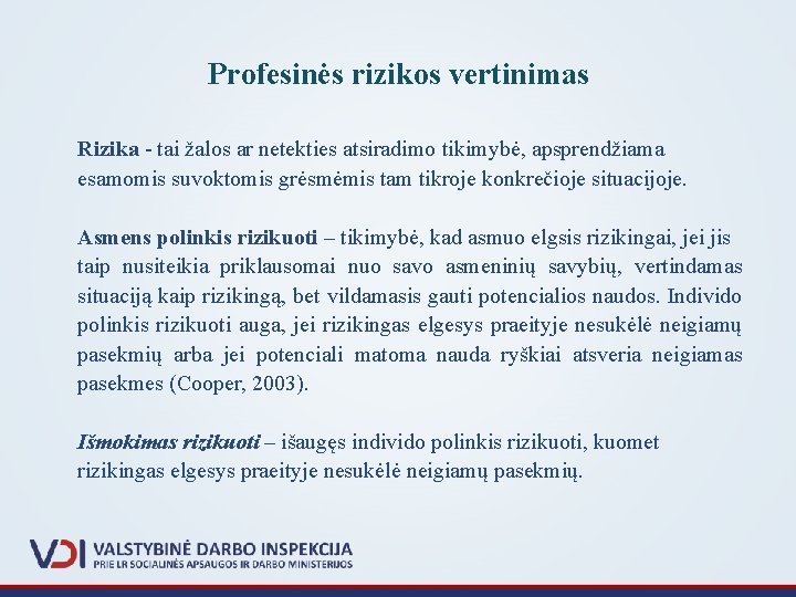 Profesinės rizikos vertinimas Rizika - tai žalos ar netekties atsiradimo tikimybė, apsprendžiama esamomis suvoktomis