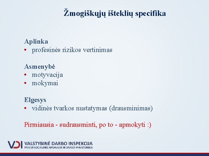 Žmogiškųjų išteklių specifika Aplinka • profesinės rizikos vertinimas Asmenybė • motyvacija • mokymai Elgesys