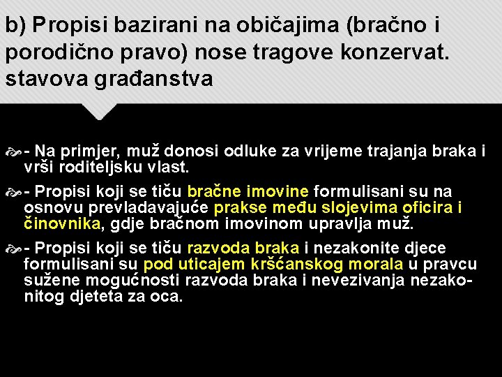 b) Propisi bazirani na običajima (bračno i porodično pravo) nose tragove konzervat. stavova građanstva