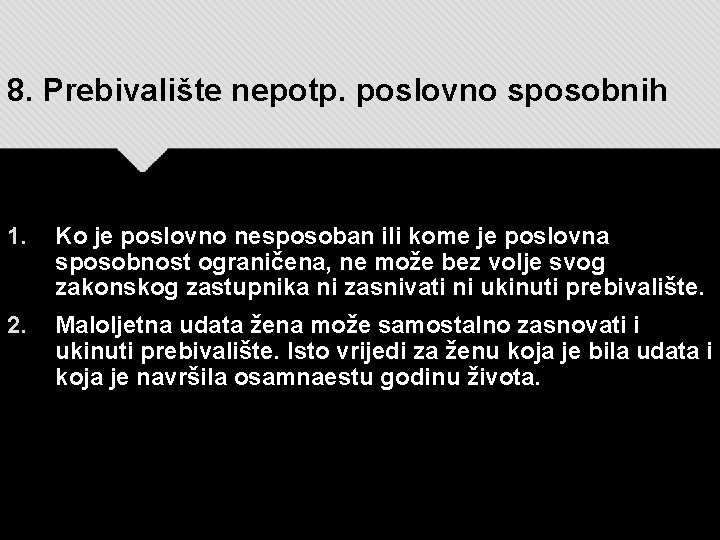 8. Prebivalište nepotp. poslovno sposobnih 1. Ko je poslovno nesposoban ili kome je poslovna