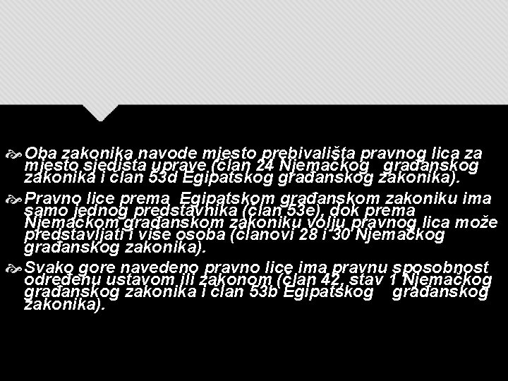  Oba zakonika navode mjesto prebivališta pravnog lica za mjesto sjedišta uprave (član 24