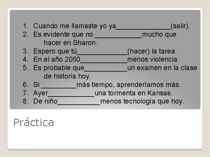 1. Cuando me llamaste yo ya_______(salir). 2. Es evidente que no ______mucho que hacer 1. Cuando me llamaste yo ya_______(salir). 2. Es evidente que no ______mucho que hacer