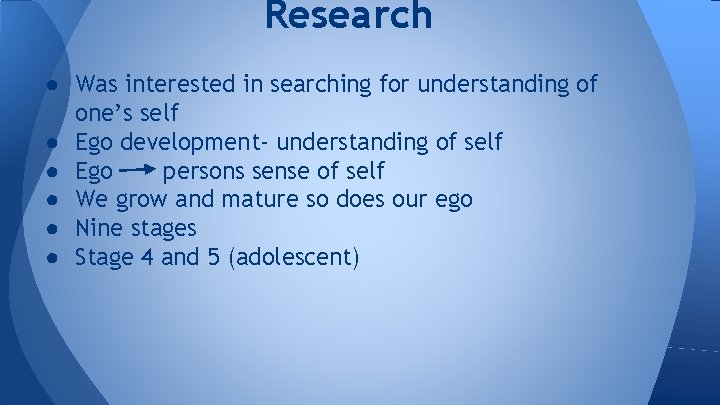 Research ● Was interested in searching for understanding of one’s self ● Ego development-