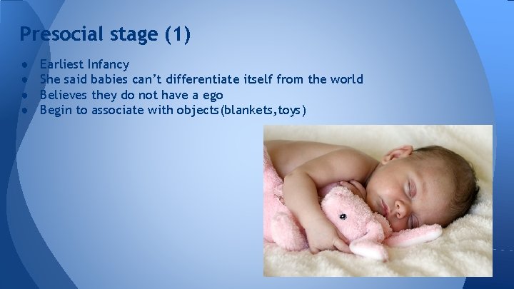 Presocial stage (1) ● ● Earliest Infancy She said babies can’t differentiate itself from