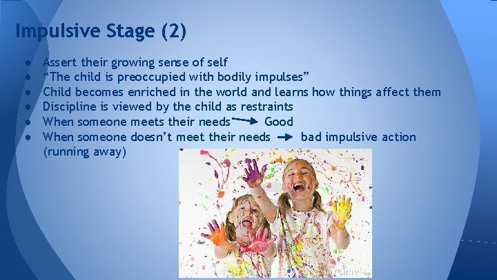 Impulsive Stage (2) ● ● ● Assert their growing sense of self “The child