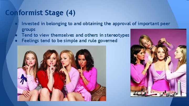 Conformist Stage (4) ● Invested in belonging to and obtaining the approval of important
