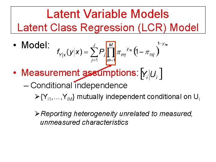 Latent Variable Models Latent Class Regression (LCR) Model • Model: • Measurement assumptions: –