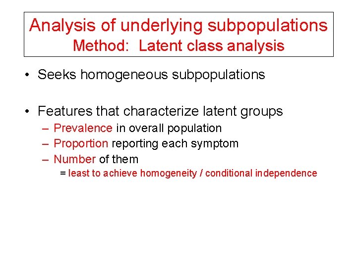 Analysis of underlying subpopulations Method: Latent class analysis • Seeks homogeneous subpopulations • Features