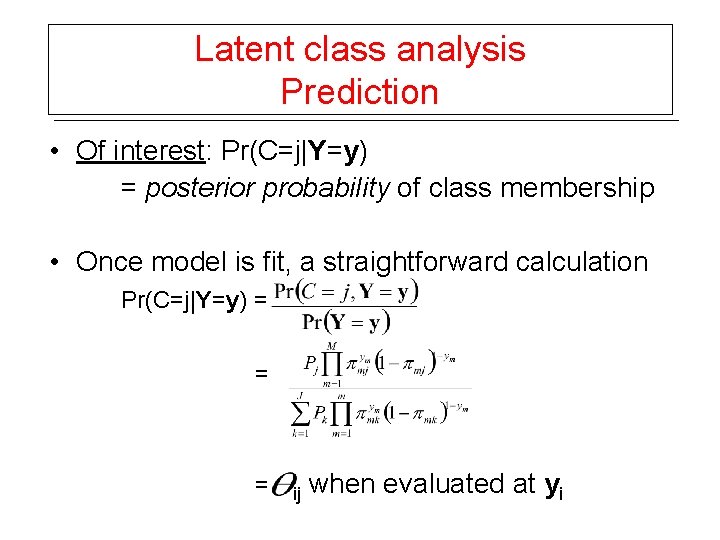 Latent class analysis Prediction • Of interest: Pr(C=j|Y=y) = posterior probability of class membership