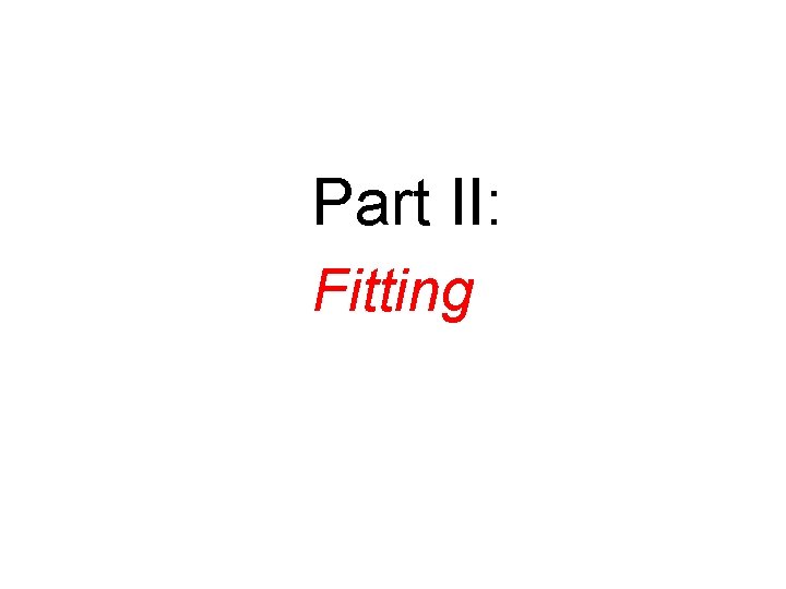Part II: Fitting 