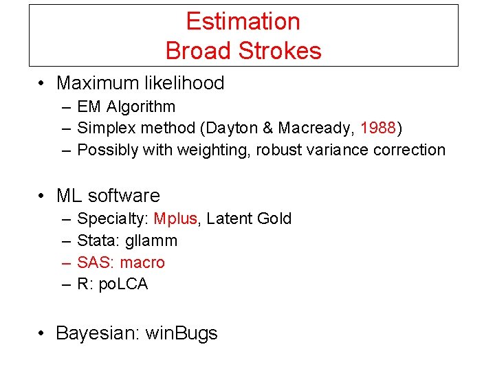 Estimation Broad Strokes • Maximum likelihood – EM Algorithm – Simplex method (Dayton &