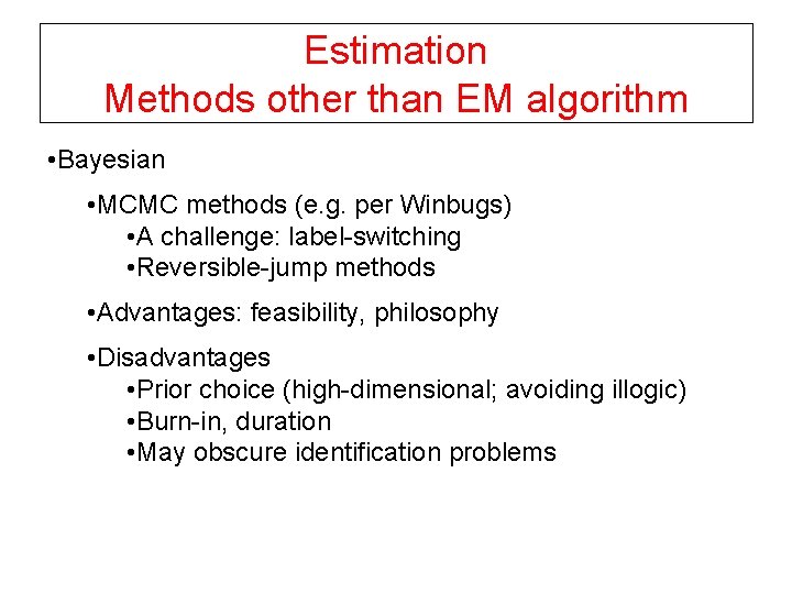 Estimation Methods other than EM algorithm • Bayesian • MCMC methods (e. g. per