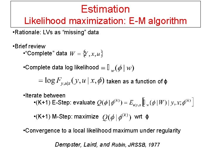 Estimation Likelihood maximization: E-M algorithm • Rationale: LVs as “missing” data • Brief review