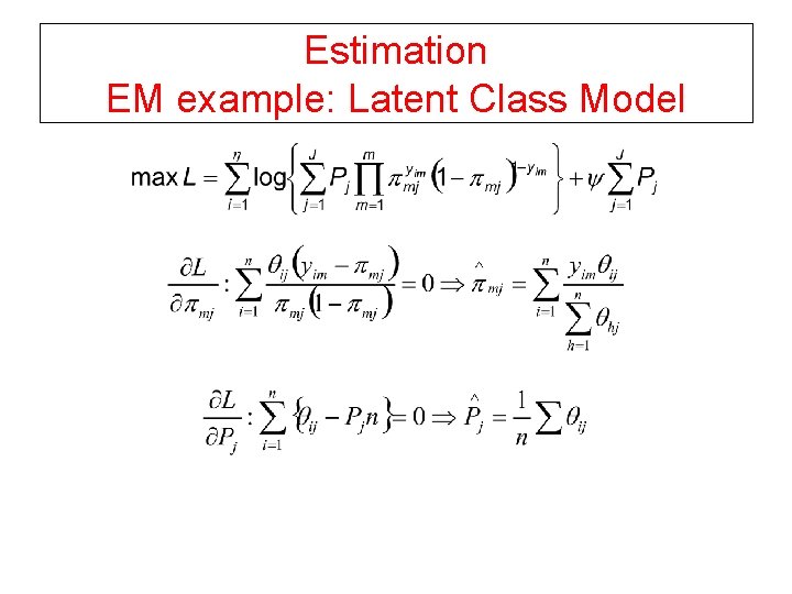 Estimation EM example: Latent Class Model 